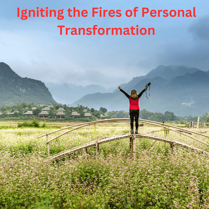 Igniting the Fires of Personal Transformation